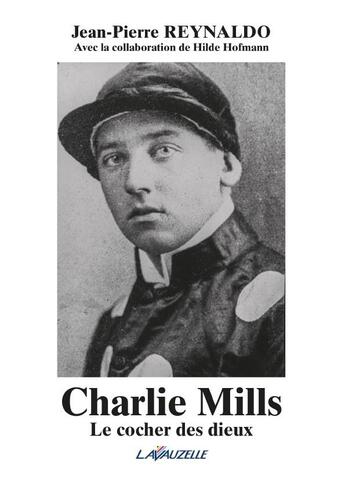 Couverture du livre « Charlie Mills ; le cocher des dieux » de Jean-Pierre Reynaldo aux éditions Lavauzelle