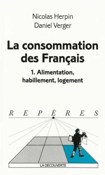 Couverture du livre « La Consommation Des Francais T.1 N.279 ; Alimentation Habillement Logement » de Nicolas Herpin et Daniel Verger aux éditions La Decouverte