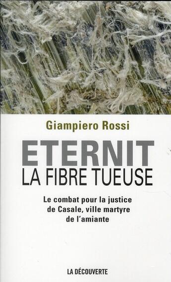 Couverture du livre « Eternit, la fibre tueuse ; le combat pour la justice de Casale, ville martyre de l'amiante » de Giampiero Rossi aux éditions La Decouverte