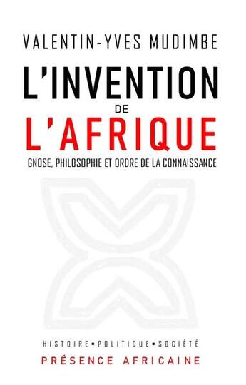 Couverture du livre « L'invention de l'Afrique : gnose, philosophie et ordre de la connaissance » de Valentin-Yves Mudimbe aux éditions Presence Africaine