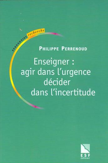 Couverture du livre « Enseigner agir dans l'urgence » de Perrenoud Ph aux éditions Esf