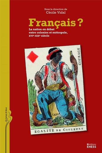 Couverture du livre « Français ? ; la nation en débat entre colonies et métropole (XVIe-mi-XIXe siècle) » de Cecile Vidal aux éditions Ehess