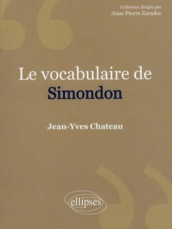 Couverture du livre « Le vocabulaire de Simondon » de Jean-Yves Chateau aux éditions Ellipses