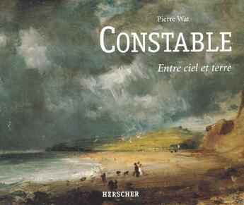 Couverture du livre « Constable, entre ciel et terre (broche) » de Pierre Wat aux éditions Herscher