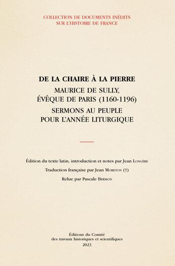 Couverture du livre « De la chaire à la pierre : Maurice de Sully, évêque de Paris (1160-1196) ; sermons au peuple pour l'année liturgique » de Jean Longere aux éditions Cths Edition