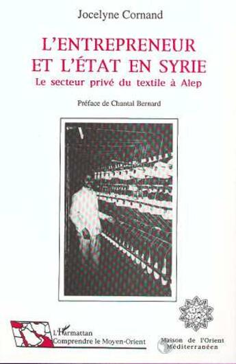 Couverture du livre « L'entrepreneur et l'Etat en Syrie : Le secteur privé du textile à Alef » de Jocelyne Cornand aux éditions L'harmattan