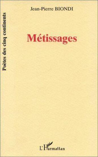 Couverture du livre « Metissages » de Jean-Pierre Biondi aux éditions L'harmattan