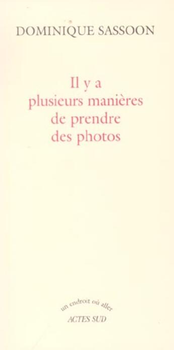 Couverture du livre « Il y a plusieurs manieres de prendre des photos » de Dominique Sassoon aux éditions Actes Sud