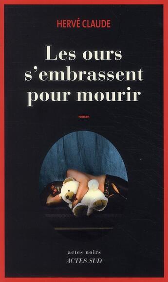 Couverture du livre « Les ours s'embrassent pour mourir » de Herve Claude aux éditions Actes Sud