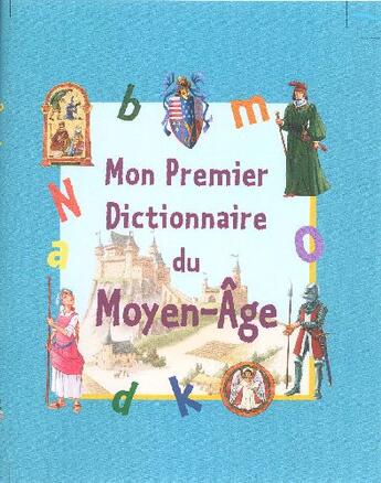 Couverture du livre « Mon premier dictionnaire du moyen-âge » de  aux éditions Millepages