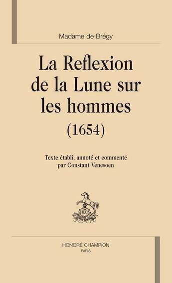 Couverture du livre « La reflexion de la lune sur les hommes (1654) » de Madame De Bregy aux éditions Honore Champion