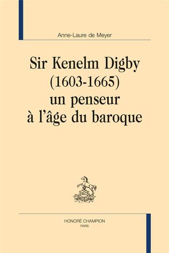 Couverture du livre « Sir Kenelm Digby (1603-1665) : un penseur à l'âge du baroque » de Anne-Laure De Meyer aux éditions Honore Champion