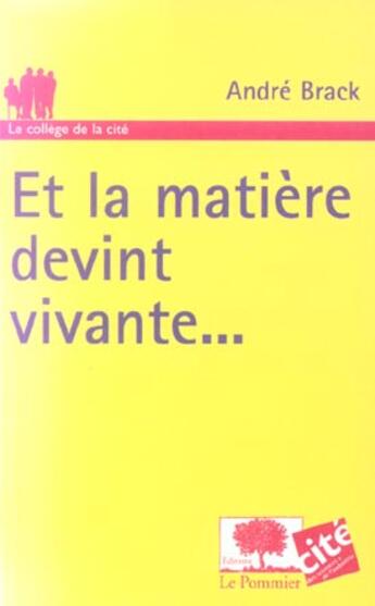 Couverture du livre « Et la matiere devint vivante.. » de Andre Brack aux éditions Le Pommier
