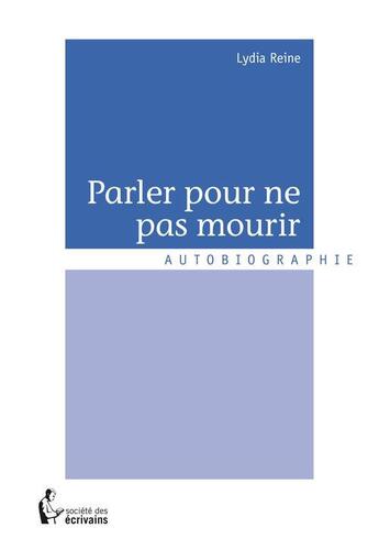 Couverture du livre « Parler pour ne pas mourir » de Lydia Reine aux éditions Societe Des Ecrivains