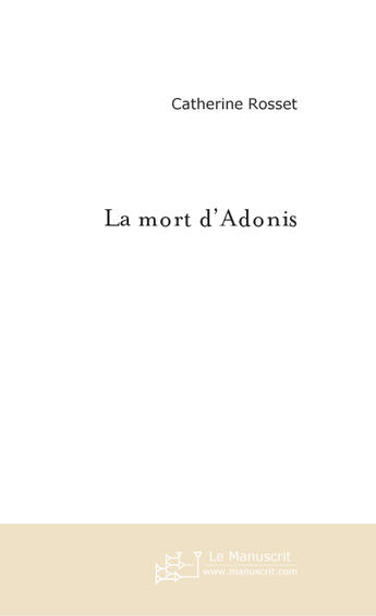 Couverture du livre « La mort d'adonis » de Catherine Rosset aux éditions Le Manuscrit