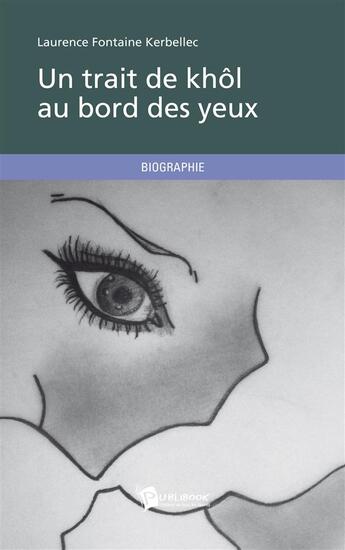 Couverture du livre « Un trait de khôl au bord des yeux » de Laurence Fontaine Kerbellec aux éditions Publibook