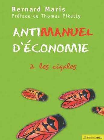 Couverture du livre « Antimanuel d'économie Tome 2 ; les cigales » de Bernard Maris aux éditions Breal