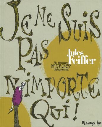 Couverture du livre « Je ne suis pas n'importe qui ; six histoires pas trop courtes et franchement distrayantes » de Jules Feiffer aux éditions Futuropolis