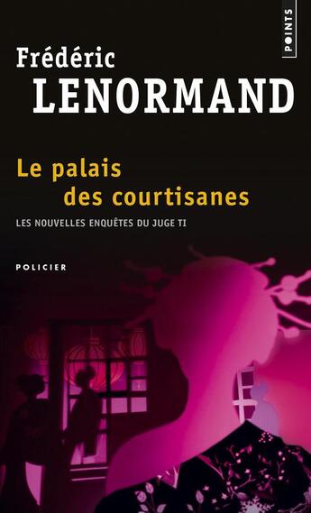 Couverture du livre « Les nouvelles enquêtes du juge ti Tome 3 ; le palais des courtisanes » de Frederic Lenormand aux éditions Points