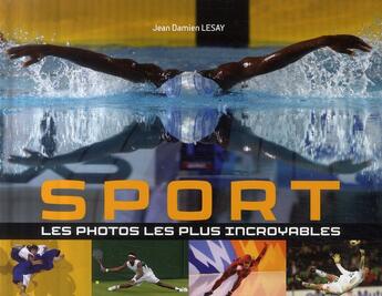 Couverture du livre « Sport ; les photos les plus incroyables » de Jean-Damien Lesay aux éditions Vsd