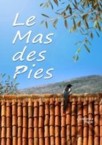 Couverture du livre « Le mas des pies » de Catherine Topin aux éditions Books On Demand