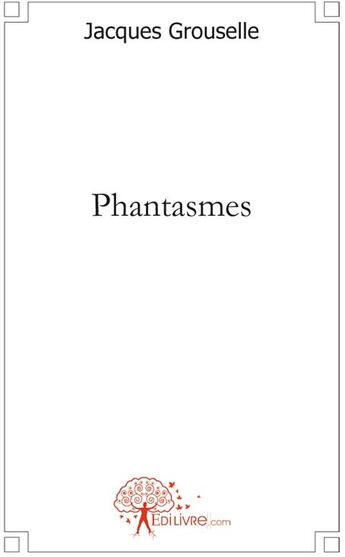 Couverture du livre « Phantasmes » de Jacques Grouselle aux éditions Edilivre