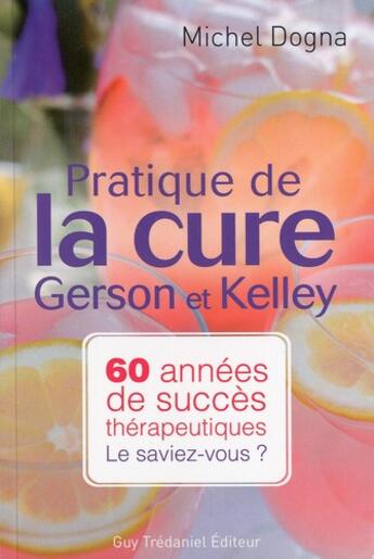 Couverture du livre « Pratique de la cure de Gerson et Kelley » de Michel Dogma aux éditions Guy Trédaniel