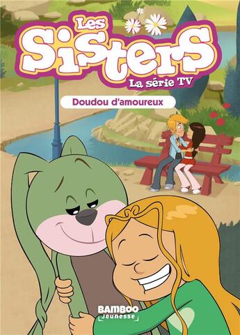 Couverture du livre « Les Sisters ; la série TV Tome 40 : doudou d'amoureux » de Christophe Cazenove et William aux éditions Bamboo