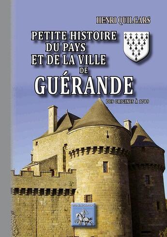 Couverture du livre « Petite histoire du pays et de la ville du guérande, des origines à 1789 » de Henri Quilgars aux éditions Editions Des Regionalismes