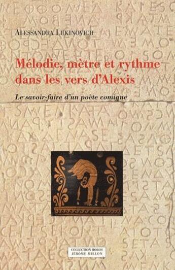 Couverture du livre « Mélodie ; mètre et rythme dans les vers d'Alexis ; le savoir-faire d'un poète comique » de Lukinovich/Alessandr aux éditions Millon
