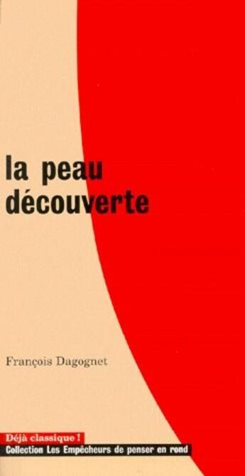 Couverture du livre « La peau decouverte » de Francois Dagognet aux éditions Empecheurs De Penser En Rond