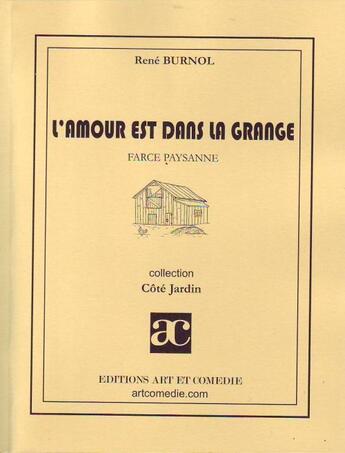 Couverture du livre « L'amour est dans la grange ; farce paysanne » de Rene Burnol aux éditions Art Et Comedie