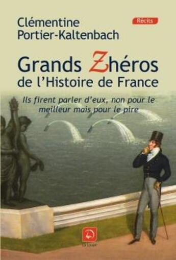 Couverture du livre « Les grands zhéros de l'histoire de France » de Clementine Portier-Kaltenbach aux éditions Editions De La Loupe