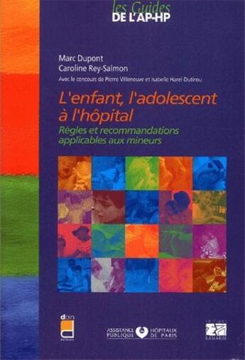 Couverture du livre « L'enfant, l'adolescent à l'hopital ; règles et recommandations applicables aux mineurs » de Marc Dupont et Caroline Rey-Salmon aux éditions Lamarre