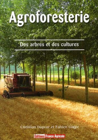 Couverture du livre « L'agroforesterie » de F Liagre et C Dupraz aux éditions France Agricole