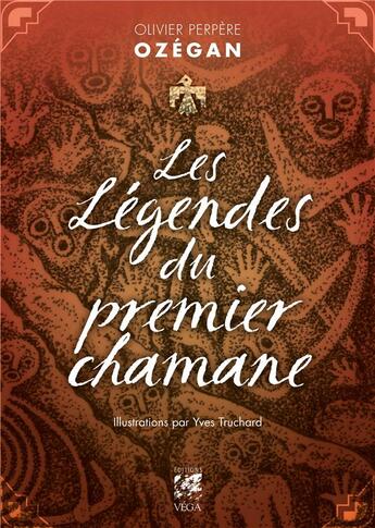 Couverture du livre « Les légendes du premier chamane » de Olivier Ozegan Perpere et Yves Truchard aux éditions Vega