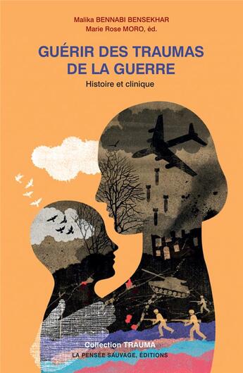 Couverture du livre « Guérir des traumas de la guerre : histoire et clinique » de Marie Rose Moro et Malika Bennabi Bensekhar aux éditions La Pensee Sauvage Editions