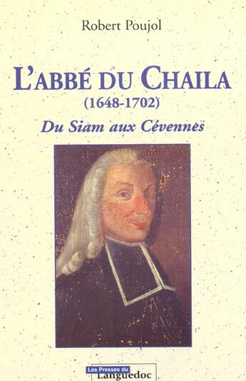 Couverture du livre « Abbe Du Chaila, 1648-1702 Du Siam Aux Cevennes » de Robert Poujol aux éditions Nouvelles Presses Du Languedoc