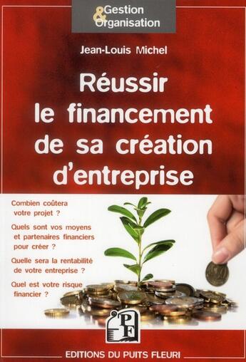 Couverture du livre « Réussir le financement de votre création d'entreprise ; méthode et outils » de Jean-Louis Michel aux éditions Puits Fleuri