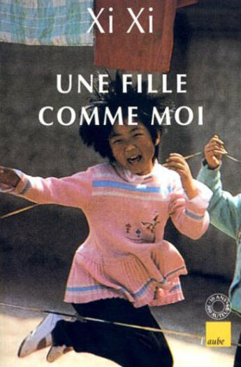 Couverture du livre « Une fille comme moi » de Xi Xi aux éditions Editions De L'aube