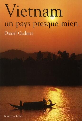 Couverture du livre « Vietnam, un pays presque mien » de Daniel Guilmet aux éditions Fallois