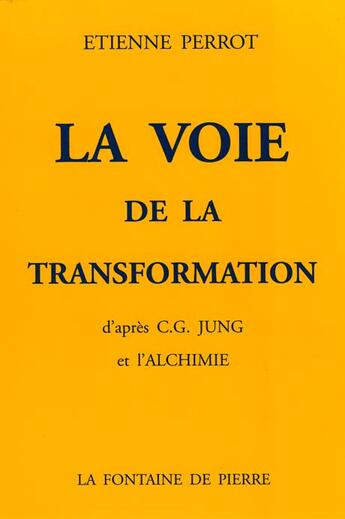 Couverture du livre « La voie de la transformation d'apres c.g. jung et l'alchimie (3e édition) » de Etienne Perrot aux éditions Fontaine De Pierre