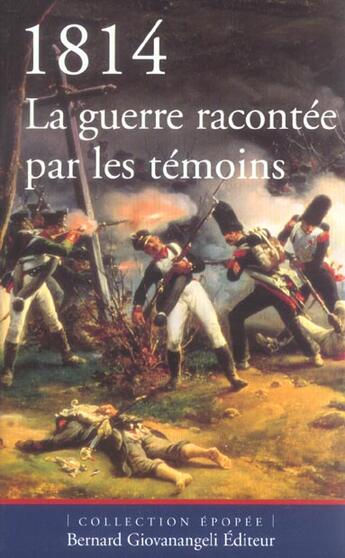 Couverture du livre « 1814. la guerre racontee par les temoins » de  aux éditions Giovanangeli Artilleur