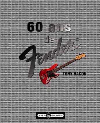 Couverture du livre « 60 ans de Fender » de Tony Bacon aux éditions Art Et Images