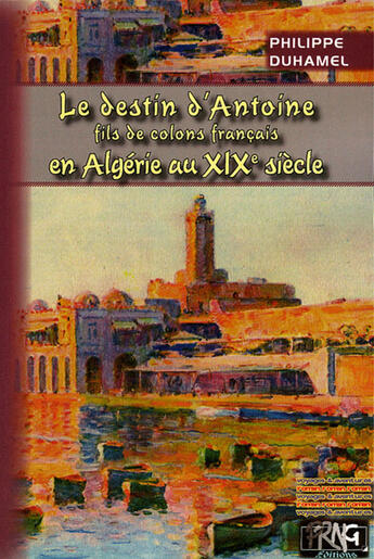 Couverture du livre « Le destin d'Antoine, fils de colons français en Algérie au xixe siecle » de Philippe Duhamel aux éditions Prng