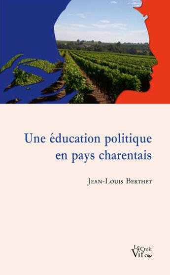 Couverture du livre « Une éducation politique en pays charentais » de Jean-Louis Berthet aux éditions Croit Vif