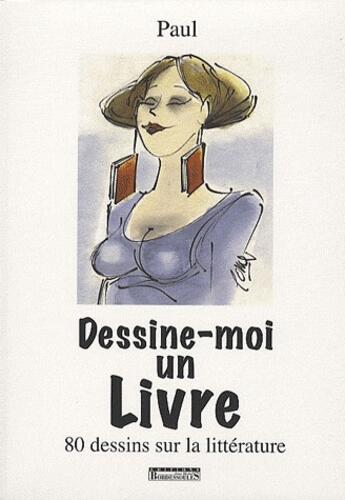 Couverture du livre « Dessine-moi un livre ; 80 dessins sur la littérature » de Paul Reb aux éditions Bordessoules