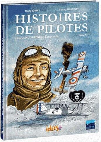 Couverture du livre « Histoires de pilotes Tome 5 : Charles Nungesser, l'ange de fer » de Thierry Bourcy et Thierry Martinet aux éditions Idees Plus