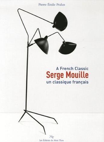 Couverture du livre « Serge Mouille ; un classique français » de Pierre-Emile Pralus aux éditions Mont Thou