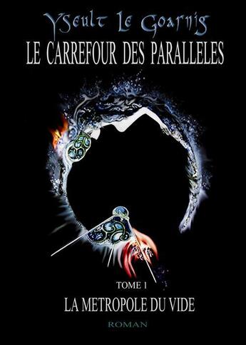 Couverture du livre « La métropole du vide t.1 ; le carrefour des parallèles » de Yseult Le Goarnig aux éditions Ceolbosca